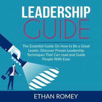Listen Leadership Guide: The Essential Guide On How to Be a Great Leader, Discover Proven Leadership Techniques That Can Lead and Guide People With Ease By Ethan Romey Audiobook audiobook
