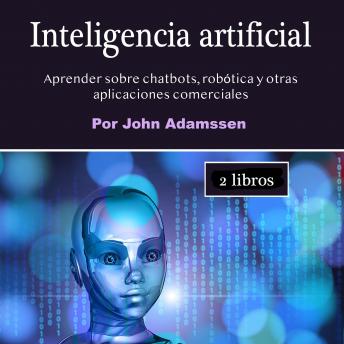 [Spanish] - Inteligencia artificial: Aprender sobre chatbots, robótica y otras aplicaciones comerciales