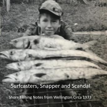 Surfcasters, Snapper and Scandal: Shore Fishing Notes from Wellington Circa 1973