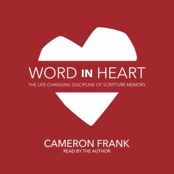 Word in Heart: The Life Changing Discipline of Scripture Memory