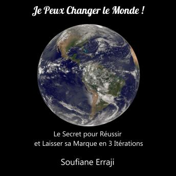 [French] - Je Peux Changer Le Monde !: Le secret pour réussir et laisser sa marque en 3 itérations