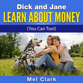 Dick and Jane Learn About Money: (A Family Finance Fable), Mel Clark