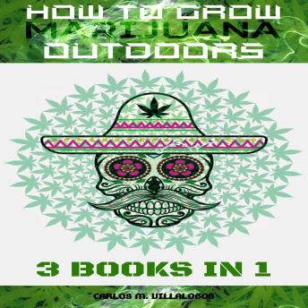 How to Grow Marijuana Outdoors: 3 books in 1