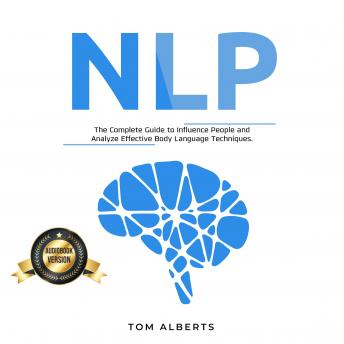 NLP: The Complete Guide to Influence People and Analyze Effective Body Language Techniques.