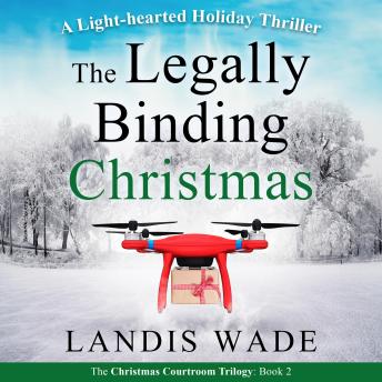 The Legally Binding Christmas: A Courtroom Adventure by Landis Wade audiobook