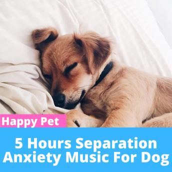 Download 5 HOURS of Deep Separation Anxiety Music for Dog Relaxation!: 5 HOURS of Deep Separation Anxiety Music for Dog Relaxation help to calm and relax your dog suffering from separation anxiety and loneliness. by Happy Pet