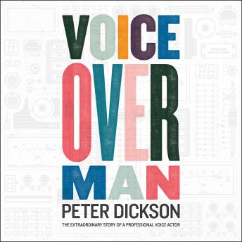 Voice Over Man: The Extraordinary Story of a Professional Voice Actor