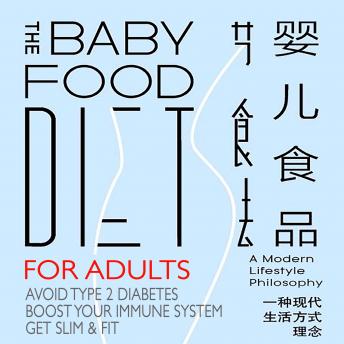 The Baby Food Diet - For Adults: Avoid Type 2 Diabetes, Boost Immune System, Get Slim and Fit