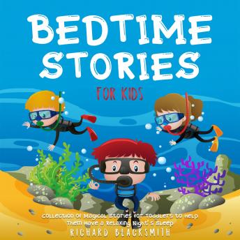 Bedtime Stories for Kids: Collection of Magical Stories for Toddlers to Help Them Have a Relaxing Night’s Sleep.