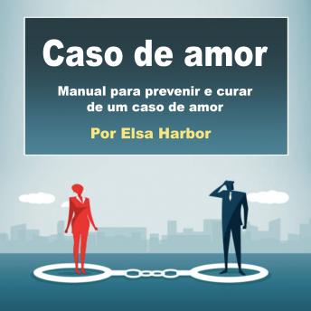 [Portuguese] - Caso de amor: Manual para prevenir e curar de um caso de amor