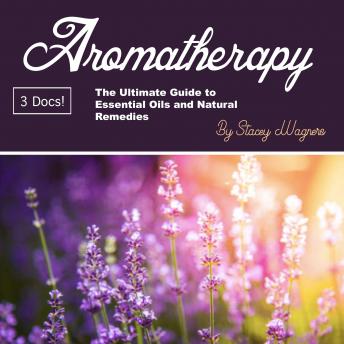 Aromatherapy: The Ultimate Guide to Essential Oils and Natural Remedies