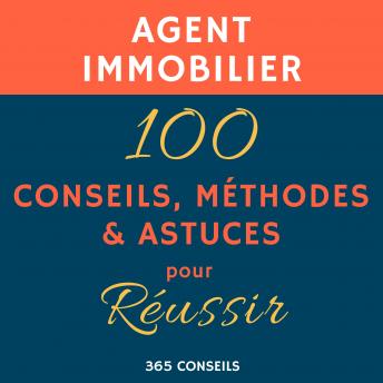 [French] - Agent immobilier : 100 Conseils, Méthodes et Astuces, pour Réussir