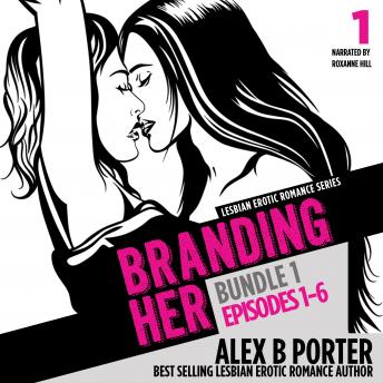 Branding Her, Bundle 1: Steamy lesbian romance series: Episodes 1-6