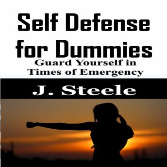 Self Defense for Dummies: Guard Yourself in Times of Emergency
