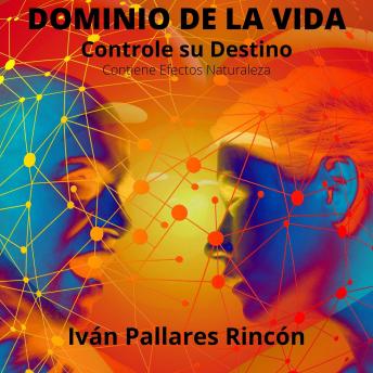 Dominio de la Vida: Controle su Destino, Iván Pallares Rincón