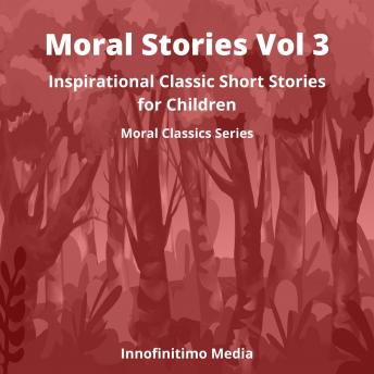 Moral Stories Volume 3: Inspirational Classic Short Stories for Children