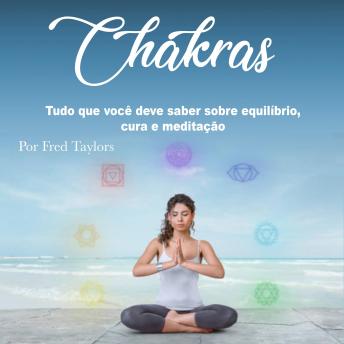 [Portuguese] - Chakras: Tudo que você deve saber sobre equilíbrio, cura e meditação