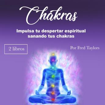 [Spanish] - Chakras: Impulsa tu despertar espiritual sanando tus chakras