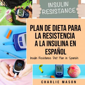 [Spanish] - Plan De Dieta Para La Resistencia A La Insulina En Español/Insulin Resistance Diet Plan in Spanish: Guía sobre cómo acabar con la diabetes (Spanish Edition)