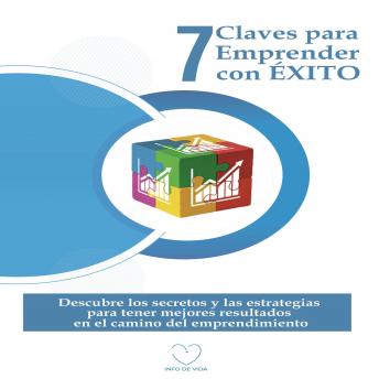 [Spanish] - 7 Claves para Emprender con ÉXITO: Descubre los Secretos y las Estrategias para Tener Mejores Resultados en el Camino del Emprendimiento