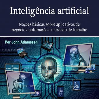 [Portuguese] - Inteligência artificial: Noções básicas sobre aplicativos de negócios, automação e mercado de trabalho