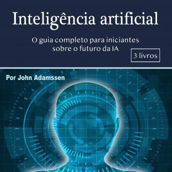 [Portuguese] - Inteligência artificial: O guia completo para iniciantes sobre o futuro da IA