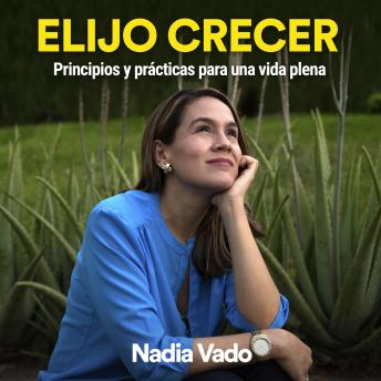 Elijo crecer: Principios y prácticas para una vida plena