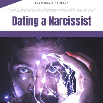 Dating a Narcissist: The Ultimate Guide to Dealing with Toxic Partners, Avoid Energy Vampires and Recover from Emotional Damage, Understanding Narcissistic Relationships and Set Boundaries