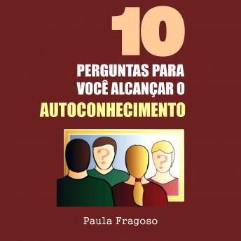 Download 10 Perguntas para você alcançar o autoconhecimento by Paula Fragoso