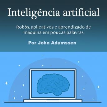 [Portuguese] - Inteligência artificial: Robôs, aplicativos e aprendizado de máquina em poucas palavras