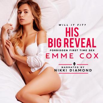 His Big Reveal: Forbidden First Time Sex, Emme Cox