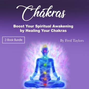 Chakras: Boost Your Spiritual Awakening by Healing Your Chakras
