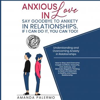 Anxious in Love  Say Goodbye to Anxiety in Relationships. If I Can do it, YOU Can Too!: Understanding and Overcoming Anxiety in Relationships