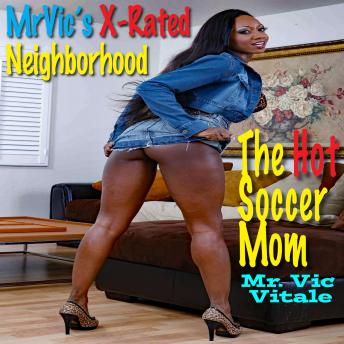 The Hot Soccer Mom: Mr. Vic’s X-Rated Neighborhood