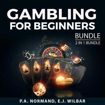 Download Gambling For Beginners Bundle, 2 in 1 Bundle:: Gambling Tips and How to Play Poker by E.J. Wilbar, P.A. Normand