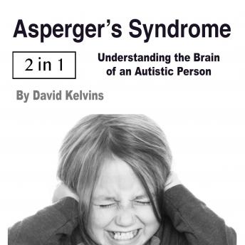Asperger’s Syndrome: Understanding the Brain of an Autistic Person