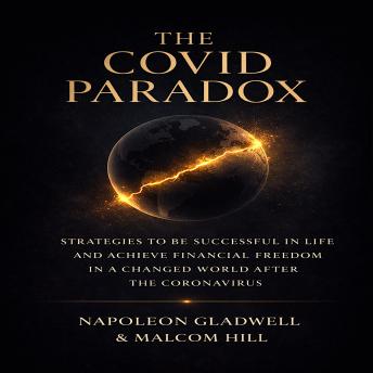 THE COVID PARADOX: STRATEGIES TO BE SUCCESSFUL IN LIFE AND ACHIEVE FINANCIAL FREEDOM IN A CHANGED WORLD AFTER THE CORONAVIRUS