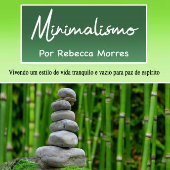 [Portuguese] - Minimalismo: Vivendo um estilo de vida tranquilo e vazio para paz de espírito