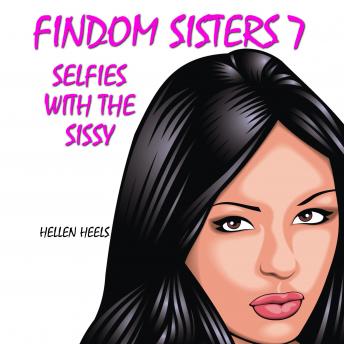 Findom Sisters 7: Selfies With the Sissy