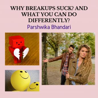 why breakups suck? and what you can do differently?: How you can turn a breakup into life learning lesson( sharing my real life situation)