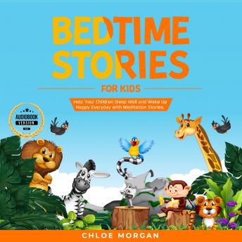Bedtime Stories for Kids: Help Your Children Sleep Well and Wake Up Happy Everyday with Meditation Stories.