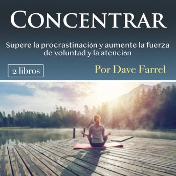 [Spanish] - Concentrar: Supere la procrastinación y aumente la fuerza de voluntad y la atención