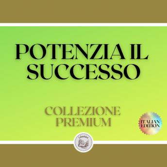 [Italian] - POTENZIA IL SUCCESSO: COLLEZIONE PREMIUM (3 LIBRI)
