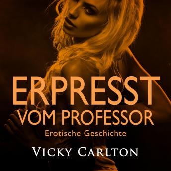 [German] - Erpresst vom Professor. Erotische Geschichte: Erotik-Hörbuch