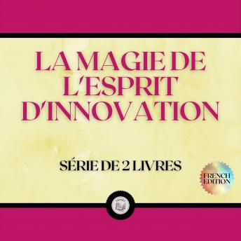 [French] - LA MAGIE DE L'ESPRIT D'INNOVATION (SÉRIE DE 2 LIVRES)