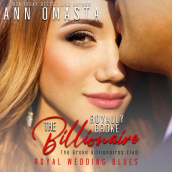 The Royally Broke Billionaire: Royal Wedding Blues: A royal billionaire romance featuring a royal wedding