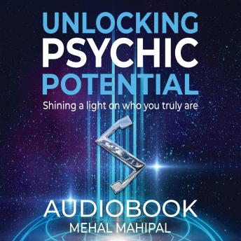 Unlocking Psychic Potential: Shining a Light on who you truly are, Mehal Mahipal