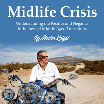 Midlife Crisis: Understanding the Positive and Negative Influences of Middle-Aged Transitions
