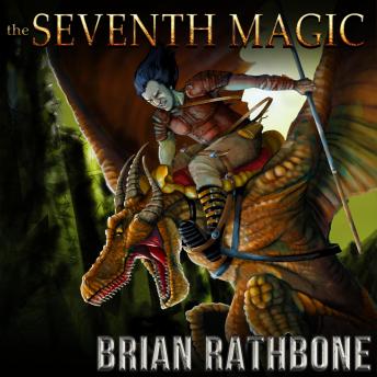 Seventh Magic: Exciting epic fantasy conclusion with dragons and magic, Brian Rathbone