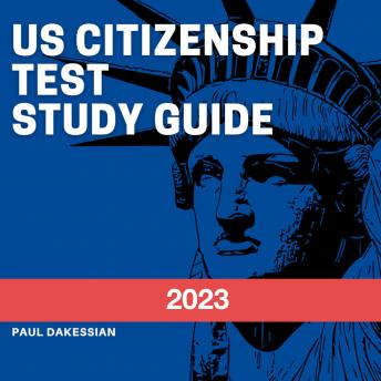 Download US Citizenship Test Study Guide 2022: New audio study guide for 2022 with all 100 Questions and Answers to use for Naturalization USCIS Civics Test Prep by Paul Dakessian